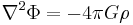 \nabla^2 \Phi = - 4 \pi G \rho