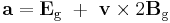 \mathbf{a} = \mathbf{E}_\text{g} \ %2B \ \mathbf{v} \times 2 \mathbf{B}_\text{g} 