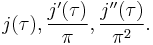 j(\tau), \frac{j^\prime(\tau)}{\pi}, \frac{j^{\prime\prime}(\tau)}{\pi^2}.