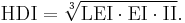 \textrm{HDI} = \sqrt[3]{\textrm{LEI}\cdot \textrm{EI} \cdot \textrm{II}}.