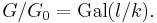 G/G_0 = \operatorname{Gal}(l/k).