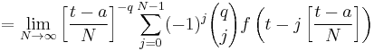 =\lim_{N \to \infty}\left[\frac{t-a}{N}\right]^{-q}\sum_{j=0}^{N-1}(-1)^j{q \choose j}f\left(t-j\left[\frac{t-a}{N}\right]\right)