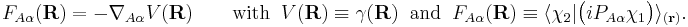 
F_{A\alpha}(\mathbf{R}) = - \nabla_{A\alpha} V(\mathbf{R}) 
\qquad\mathrm{with}\;\; V(\mathbf{R}) \equiv \gamma(\mathbf{R})\;\;\mathrm{and}\;\;F_{A\alpha}(\mathbf{R})\equiv
\langle\chi_2|\big(iP_{A\alpha} \chi_1\big) \rangle_{(\mathbf{r})} .
