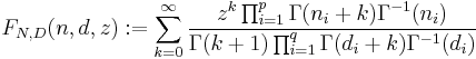 F_{N,D}(n,d,z):=\sum_{k=0}^\infty \frac{ z^k \prod_{i=1}^p\Gamma(n_i%2Bk)\Gamma^{-1}(n_i)}{\Gamma(k%2B1)\prod_{i=1}^q\Gamma(d_i%2Bk)\Gamma^{-1}(d_i)}