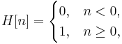 H[n]=\begin{cases} 0, & n < 0, \\ 1, & n \ge 0, \end{cases} 