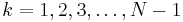  k=1,2, 3, \dots , N-1 \,