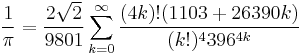  \frac{1}{\pi} = \frac{2\sqrt{2}}{9801} \sum^\infty_{k=0} \frac{(4k)!(1103%2B26390k)}{(k!)^4 396^{4k}} 