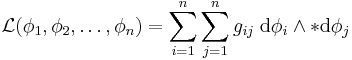 \mathcal{L}(\phi_1, \phi_2, \ldots, \phi_n) = \sum_{i=1}^n \sum_{j=1}^n g_{ij} \; \mathrm{d}\phi_i \wedge {*\mathrm{d}\phi_j}