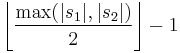 \left\lfloor\frac{\max(|s_1|,|s_2|)}{2}\right\rfloor-1