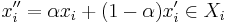 x''_i = \alpha x_i %2B (1 - \alpha)x'_i \in X_i