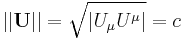  || \mathbf{U} || =  \sqrt{ | U_\mu U^\mu | } =  c 