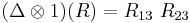 (\Delta \otimes 1)(R) = R_{13} \ R_{23}