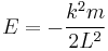 E=-\frac{k^{2}m}{2L^{2}}