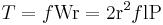 T = f \mathrm{Wr} = 2 \mathrm{r}^2 f \mathrm{lP}