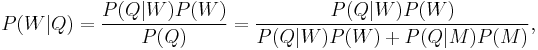 P(W|Q)=\frac{P(Q|W)P(W)}{P(Q)}=\frac{P(Q|W)P(W)}{P(Q|W)P(W)%2BP(Q|M)P(M)},