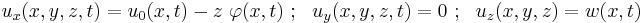 
  u_x(x,y,z,t) = u_0(x,t)-z~\varphi(x,t) ~;~~ u_y(x,y,z,t) = 0 ~;~~ u_z(x,y,z) = w(x,t)
