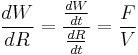 \frac{dW}{dR}=\frac{\frac{dW}{dt}}{\frac{dR}{dt}}=\frac{F}{V}