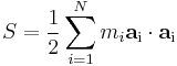 S = \dfrac{1}{2} \sum_{i=1}^{N}m_i \mathbf{a}_\mathrm{i}\cdot\mathbf{a}_\mathrm{i} 