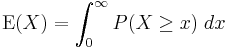 
\operatorname{E}(X)=\int_0^\infty P(X \ge x)\; dx
