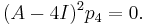 \; (A-4I)^2 p_4 = 0. 