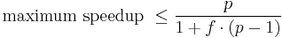 \text{maximum speedup } \le \frac{p}{1 %2B f \cdot (p - 1)}