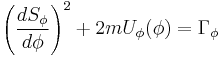 
\left( \frac{dS_{\phi}}{d\phi} \right)^{2} %2B 2m U_{\phi}(\phi) = \Gamma_{\phi}
