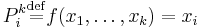 P_i^k \stackrel{\mathrm{def}}{=} f(x_1,\ldots,x_k) = x_i