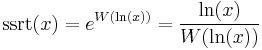 \mathrm{ssrt}(x)=e^{W(\mathrm{ln}(x))}=\frac{\mathrm{ln}(x)}{W(\mathrm{ln}(x))}