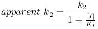  {apparent\ k}_2 = \frac{k_2}{1%2B\frac{[I]}{K_I}}