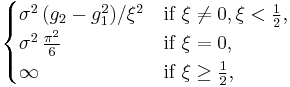 \begin{cases}\sigma^2\,(g_2-g_1^2)/\xi^2 & \text{if}\ \xi\neq0,\xi<\frac12,\\ \sigma^2\,\frac{\pi^2}{6} & \text{if}\ \xi=0, \\ \infty & \text{if}\ \xi\geq\frac12,\end{cases}