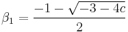 \beta_1 = \frac{-1 - \sqrt{-3 -4c}}{2}