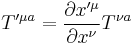 T'^{\mu a} = \frac{\partial x'^\mu}{\partial x^\nu}T^{\nu a}