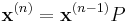 
    \mathbf{x}^{(n)} = \mathbf{x}^{(n-1)} P 
