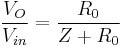 \frac{V_O}{V_{in}}=\frac{R_0}{Z%2BR_0}