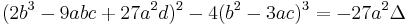 \ (2 b^3-9 a b c%2B27 a^2 d)^2-4 (b^2-3 a c)^3=-27 a^2 \Delta