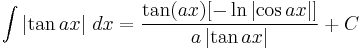 \int \left| \tan{ax} \right|\,dx = {\tan(ax)[-\ln\left|\cos{ax}\right|] \over a \left| \tan{ax} \right|} %2B C