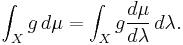  \int_X g\,d\mu = \int_X g\frac{d\mu}{d\lambda}\,d\lambda.