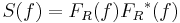 S(f) = F_R(f) {F_R}^*(f)