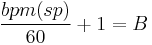 \frac{bpm(sp)}{60}%2B1=B