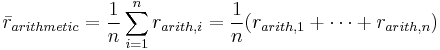 \bar{r}_{arithmetic} = \frac{1}{n}\sum_{i=1}^n r_{arith,i}  =  \frac{1}{n} (r_{arith,1}%2B\cdots%2Br_{arith,n})