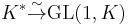 K^* \overset{\sim}{\to} \operatorname{GL}(1,K)