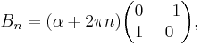 
B_n=(\alpha%2B2\pi n)
\begin{pmatrix}
0 & -1 \\
1 & 0\\
\end{pmatrix},
