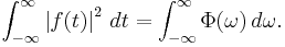 \int_{-\infty}^\infty \left| f(t) \right|^2\, dt = \int_{-\infty}^\infty \Phi(\omega)\, d\omega.