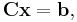 \ \mathbf{C} \mathbf{x} = \mathbf{b},