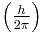 \textstyle \left ( {\frac h {2\pi}}\right)