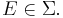 E\in\Sigma.