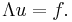 \Lambda u = f.\ 