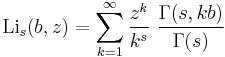 
\operatorname{Li}_s(b,z) = \sum_{k=1}^\infty \frac{z^k}{k^s}~\frac{\Gamma(s,kb)}{\Gamma(s)}
