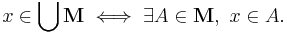 x \in \bigcup\mathbf{M} \iff \exists A \in \mathbf{M},\ x \in A.