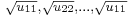 \scriptstyle\sqrt{u_{11}},\scriptstyle\sqrt{u_{22}},...,\scriptstyle\sqrt{u_{11}}